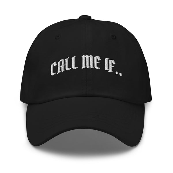 Call Me If Embroidered Dad Hat